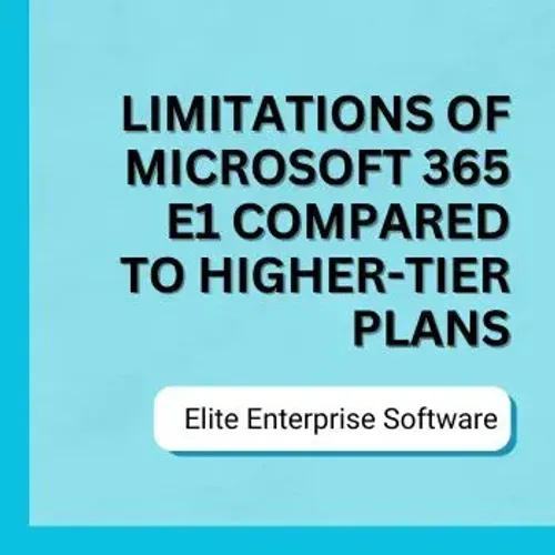 What Are the Limitations of Microsoft 365 E1 Compared to Higher-Tier Plans?