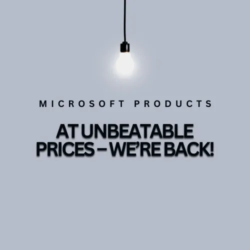 Microsoft Products at Unbeatable Prices – We’re Back!