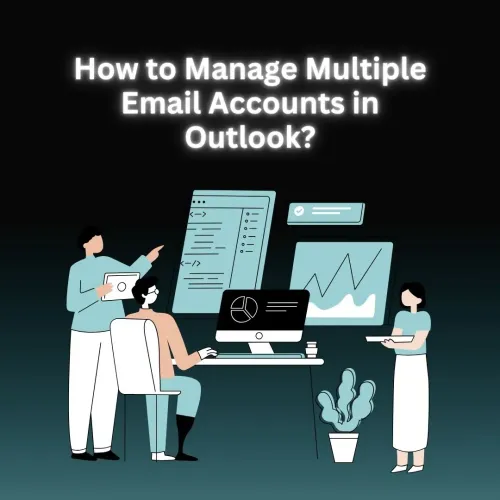 Managing Multiple Email Accounts with Outlook: A Step-by-Step Guide