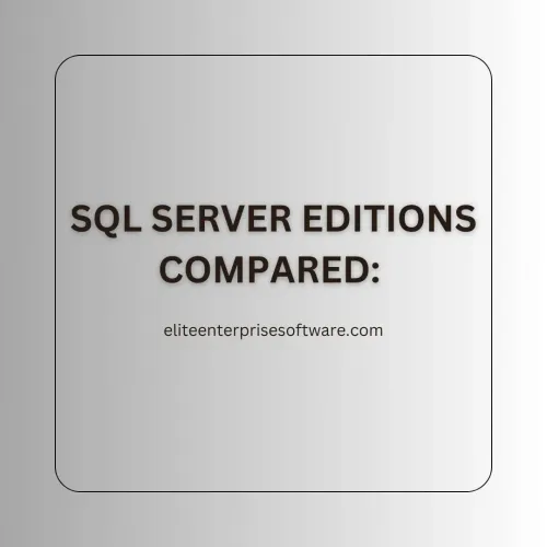 SQL Server Editions Compared: Standard vs. Enterprise