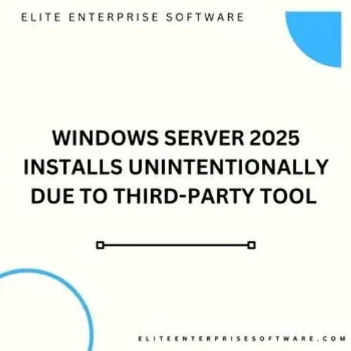 Windows Server 2025 Installs Unintentionally Due to Third-Party Tool 