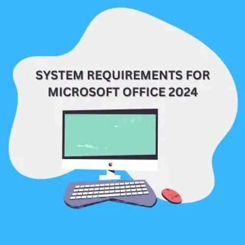 Understanding the System Requirements for Microsoft Office 2024