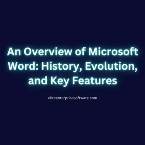 An Overview of Microsoft Word: History, Evolution, and Key Features