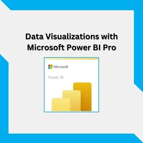 Creating Impactful Data Visualizations with Microsoft Power BI Pro